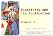 Elasticity and Its Application Chapter 5 Copyright © 2001 by Harcourt, Inc. All rights reserved. Requests for permission to make copies of any part of