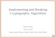 Implementing and Breaking Cryptographic Algorithms CS651 Security April 18, 2001 Shaun Arnold, Thomas Daniels, Chris Taylor, Mike Walker