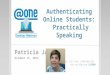 Authenticating Online Students: Practically Speaking Patricia James October 15, 2013 For audio call Toll Free 1-888-886-3951 and use PIN/code 117599