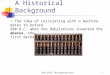 BLM 3622- Microprocessors1 A Historical Background The idea of calculating with a machine dates to before 500 B.C. when the Babylonians invented the abacus,