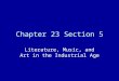 Chapter 23 Section 5 Literature, Music, and Art in the Industrial Age