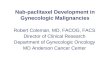 Nab-paclitaxel Development in Gynecologic Malignancies Robert Coleman, MD, FACOG, FACS Director of Clinical Research Department of Gynecologic Oncology