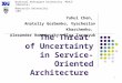 1 The Threat of Uncertainty in Service-Oriented Architecture Yuhui Chen, Anatoliy Gorbenko, Vyacheslav Kharchenko, Alexander Romanovsky, Olga Tarasyuk