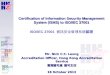Certification of Information Security Management System (ISMS) to ISO/IEC 27001 Certification of Information Security Management System (ISMS) to ISO/IEC