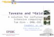 Taverna and my Grid A solution for confusion intensive computing? Tom Oinn – EMBL-EBI, tmo@ebi.ac.uk ://mygrid.org.uk ://taverna.sf.net
