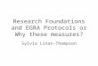 Research Foundations and EGRA Protocols or Why these measures? Sylvia Linan-Thompson