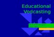 Educational Vodcasting By Aracelis Vazquez Educ. 8841