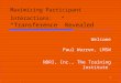 1 Maximizing Participant Interactions: “Transference” Revealed Welcome Paul Warren, LMSW NDRI, Inc., The Training Institute