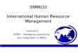 SMM232 International Human Resource Management Lecture 2 IHRM – managing complexity and integration in MNEs