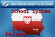 In Poland School System. The Education System Act of 7 September 1991 (with further amendments) The Education System Act of 7 September 1991 (with further