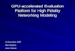 GPU-accelerated Evaluation Platform for High Fidelity Networking Modeling 11 December 2007 Alex Donkers Joost Schutte