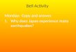 Bell Activity Monday: Copy and answer. 1.Why does Japan experience many earthquakes?