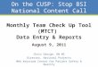 On the CUSP: Stop BSI National Content Call Chris George, RN MS Director, National Projects MHA Keystone Center for Patient Safety & Quality Monthly Team