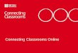 Connecting Classrooms Online. What is Connecting Classrooms Online?  Connecting Classrooms Online (CCO) provides a single, over-arching framework for