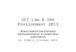 UCC Law & the Environment 2013 Drivers behind Constitutional Environmentalism: A comparative examination Dr. Roderic O’Gorman (DCU)