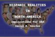 HISPANIC REALITIES IN NORTH AMERICA Implications for UBA Daniel R. Sánchez