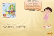 By: Sahithi Next Hey Folks. Today we will learn about Eastern Europe. And there’s the map of Eastern Europe. Hey Folks. Today we will learn about Eastern