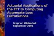 Actuarial Applications of the FFT to Computing Aggregate Loss Distributions Stephen Mildenhall September 2001