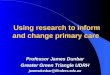 Using research to inform and change primary care Professor James Dunbar Greater Green Triangle UDRH jamesdunbar@flinders.edu.au