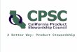 A Better Way: Product Stewardship. To shift California’s product waste management system from one focused on government funded and ratepayer financed