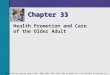 Health Promotion and Care of the Older Adult Chapter 33 Mosby items and derived items © 2011, 2006, 2003, 1999, 1995, 1991 by Mosby, Inc., an affiliate
