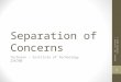 Separation of Concerns Technion – Institute of Technology 236700 Author: Gal Lalouche - Technion 2015 © 1
