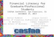 Financial Literacy for Graduate/Professional Students CASFAA Conference, San Francisco, CA December 16, 2013 Daniel Roddick Director of Financial Aid UC