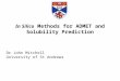 In Silico Methods for ADMET and Solubility Prediction Dr John Mitchell University of St Andrews