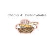 Chapter 4: Carbohydrates Carbohydrate Body’s favorite source of energy Consists of Monosaccharides, Disaccharides, & Poly- saccharides Protein sparing