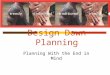 Design Down Planning Planning With the End in Mind