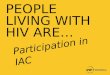 PEOPLE LIVING WITH HIV ARE… Participation in IAC