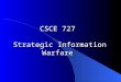 CSCE 727 Strategic Information Warfare. National Security Issues Information Warfare - Farkas2 Interesting read: B. Baer Arnold, Cyber war in Ukraine