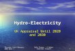Dale Turner - A Hydro-Electric Future? 1 Thursday 24th February, 2005 Week 7 Hydro-Electricity UK Appraisal Until 2020 and 2030