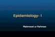 Epidemiology- I Mahmood ur Rahman. Definition of Epidemiology Epidemiology is the study of the distribution and determinants of diseases or states in