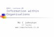 G041: Lecture 05 Information within Organisations Mr C Johnston ICT Teacher 