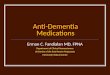 Anti-Dementia Medications Erman C. Fandialan MD, FPNA Department of Clinical Neurosciences University of the East Ramon Magsaysay Memorial Medical Center