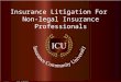   Insurance Litigation For Non-legal Insurance Professionals