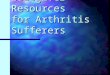 Caregiver Resources for Arthritis Sufferers. Definition of a Caregiver Anyone who provides assistance to someone else who needs it to maintain an optimal