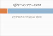 Developing Persuasive Ideas Effective Persuasion