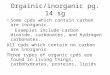 Orgainic/inorganic pg. 14 sg Some cpds which contain carbon are inorganic. Examples include carbon dioxide, carbonates, and hydrogen carbonates. All cpds