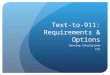 1 Text-to-911: Requirements & Options Henning Schulzrinne FCC