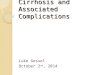 Cirrhosis and Associated Complications Luke Gessel October 2 nd, 2014