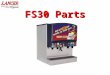 FS30 Parts. FS30 PARTS VIEW 35 Not Shown 82-3457 Syrup Separator, FS Not Shown CC23153 Ratio Cup 5.0/5.50 PARTS LIST 35 82-3224-SP Ice Chute Assembly
