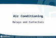 1 Air Conditioning Relays and Contactors. 2 Relays The relay is an electrical device consisting of a coil and a set of contacts. The coil and the contacts