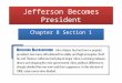 Jefferson Becomes President Chapter 8 Section 1. The Election of 1800 In the presidential election of 1800, Federalists John Adams and Charles C. Pinckney