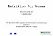 1 Nutrition for Women Presented by LifeDesign For further information or Nutrition Consultation contact Ruthie Fink 847-607-0925 Sweeney Health Associates