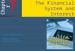 7 7 Chapter The Financial System and Interest Slides Developed by: Terry Fegarty Seneca College
