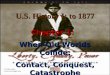 U.S. History I: to 1877 Chapter 1: When Old Worlds Collide: Contact, Conquest, Catastrophe 21 slides online 2 non-note images only