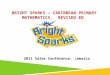 BRIGHT SPARKS – CARIBBEAN PRIMARY MATHEMATICS, REVISED ED 2011 Sales Conference, Jamaica