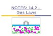NOTES: 14.2 – Gas Laws. Pressure-Volume Relationship: (Boyle’s Law) ● Pressure and volume are inversely proportional ● As volume increases, pressure decreases